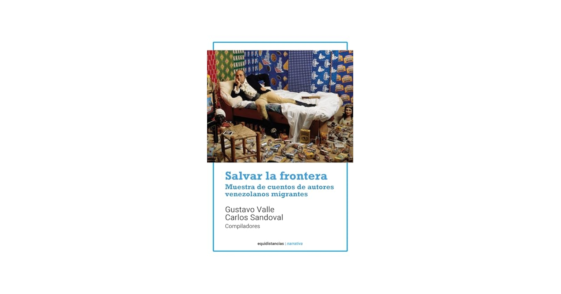 Salvar la frontera: Muestra de cuentos de autores venezolanos migrantes - Gustavo Valle y Carlos Sandoval