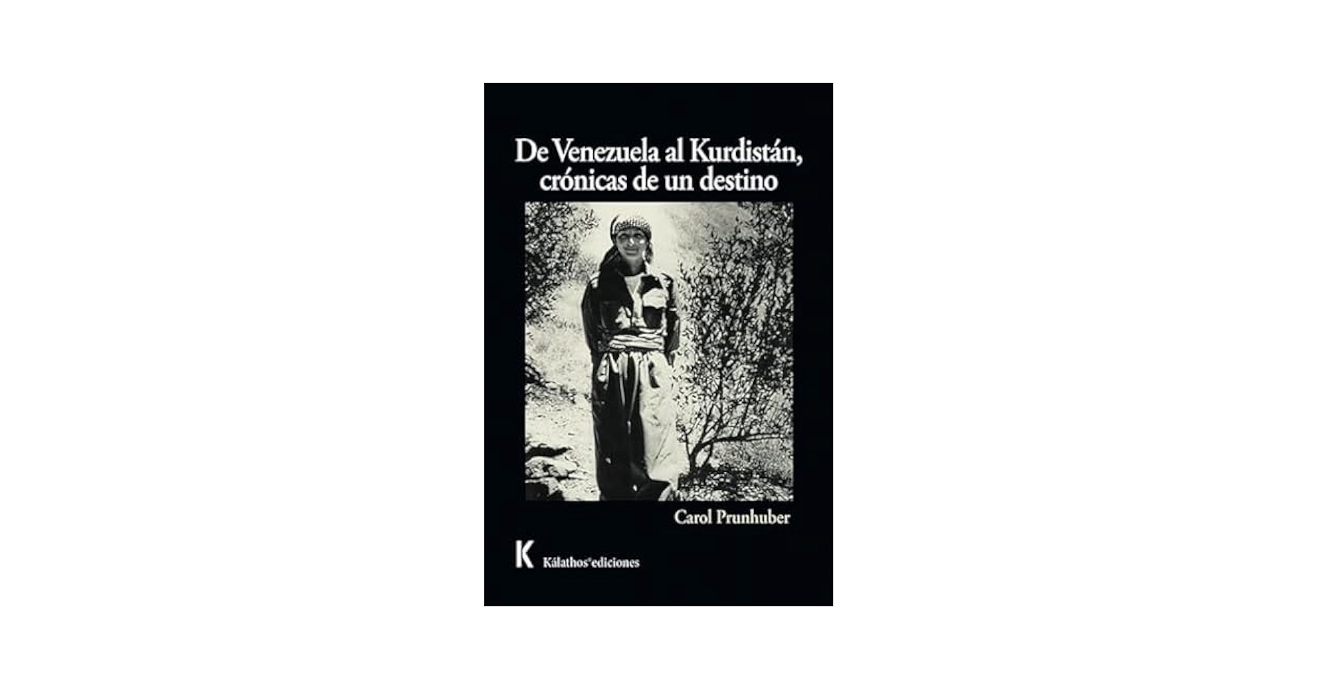 De Venezuela al Kurdistán: crónicas de un destino - Carol Prunhuber