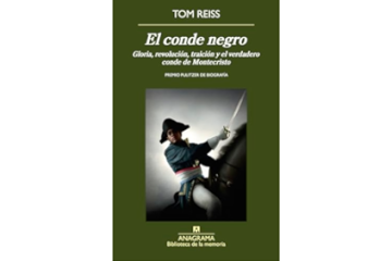 El conde negro. Gloria, revolución, traición y el verdadero conde de Montecristo - Tom Reiss