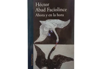 Ahora y en la hora - Héctor Abad Faciolince